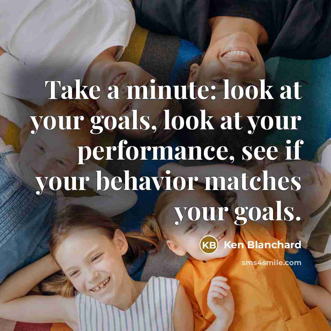 “Take a minute: look at your goals, look at your…” quote by Ken Blanchard