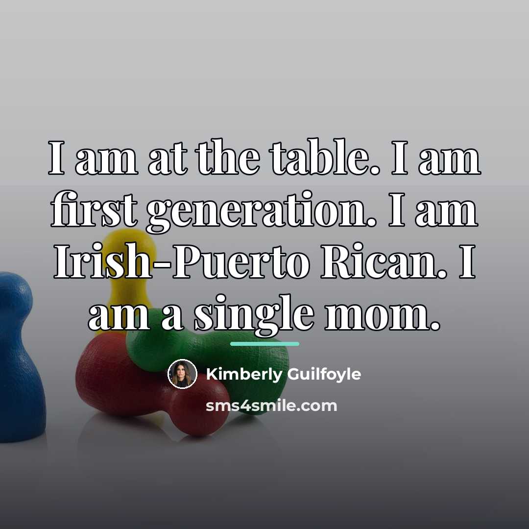 “I am at the table. I am first generation. I…” quote by Kimberly Guilfoyle