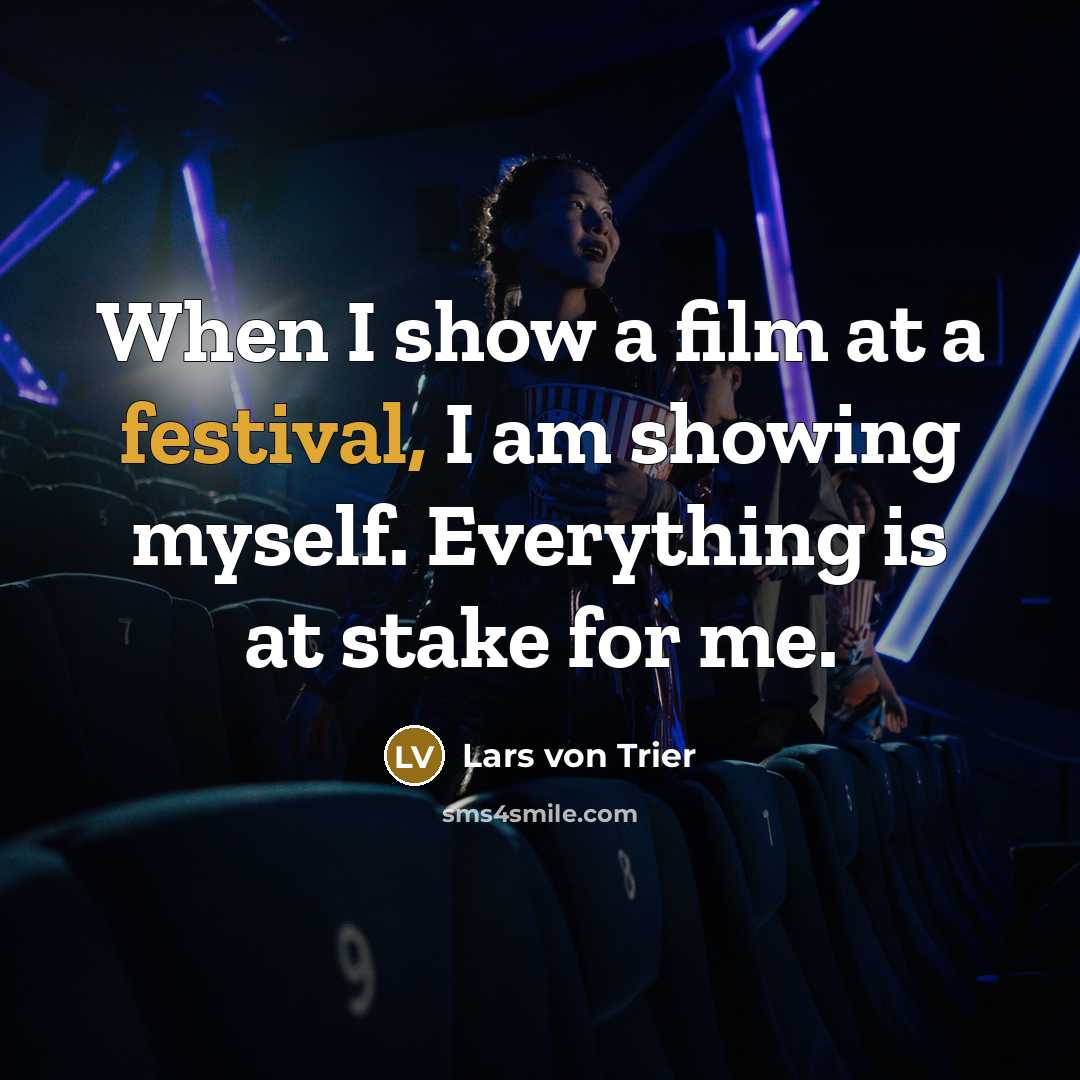 “When I show a film at a festival, I am…” quote by Lars von Trier