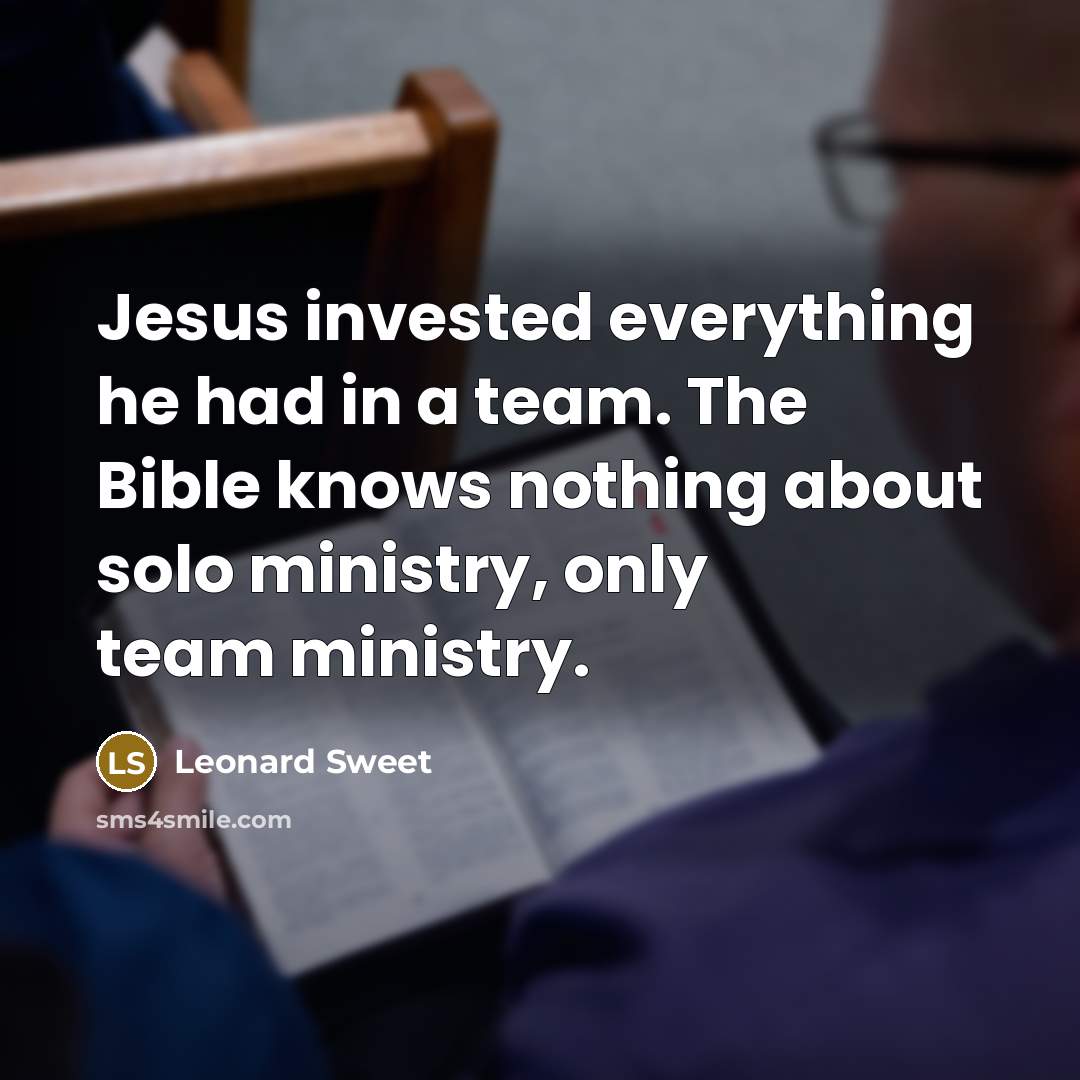 “Jesus invested everything he had in a team. The Bible…” quote by Leonard Sweet