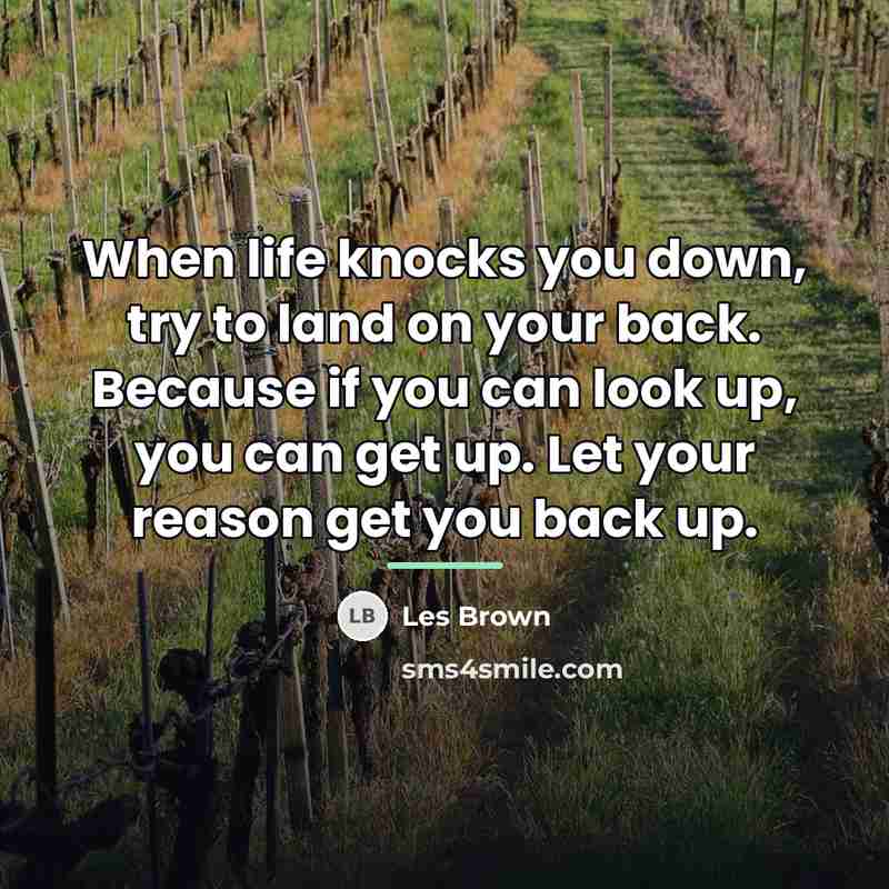 “When life knocks you down, try to land on your…” quote by Les Brown