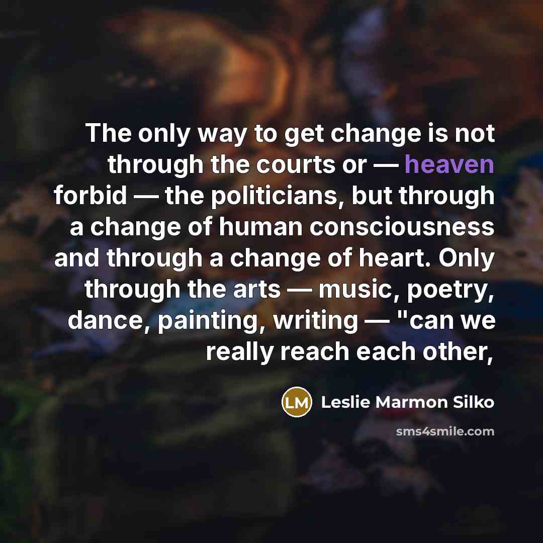 “The only way to get change is not through the…” quote by Leslie Marmon Silko