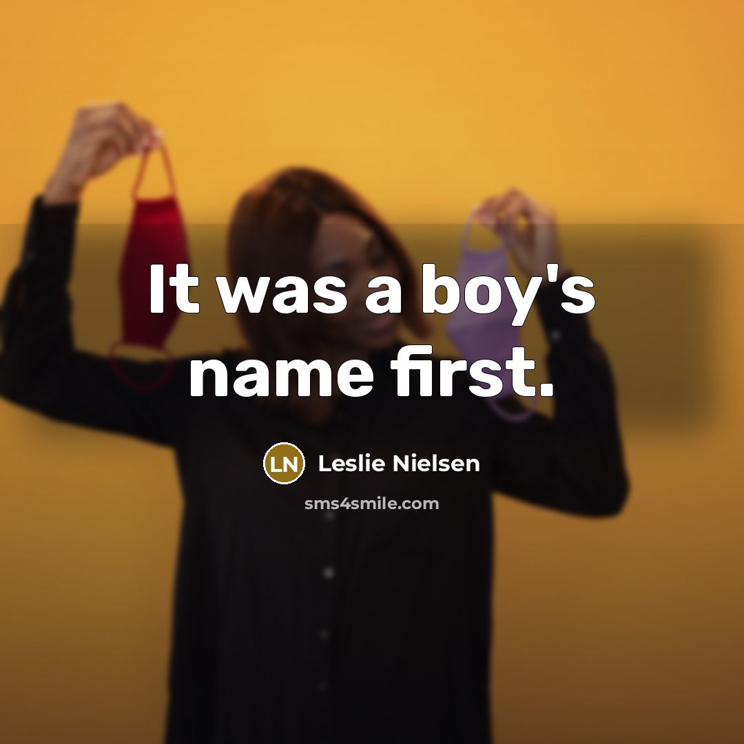 “It was a boy's name first.…” quote by Leslie Nielsen