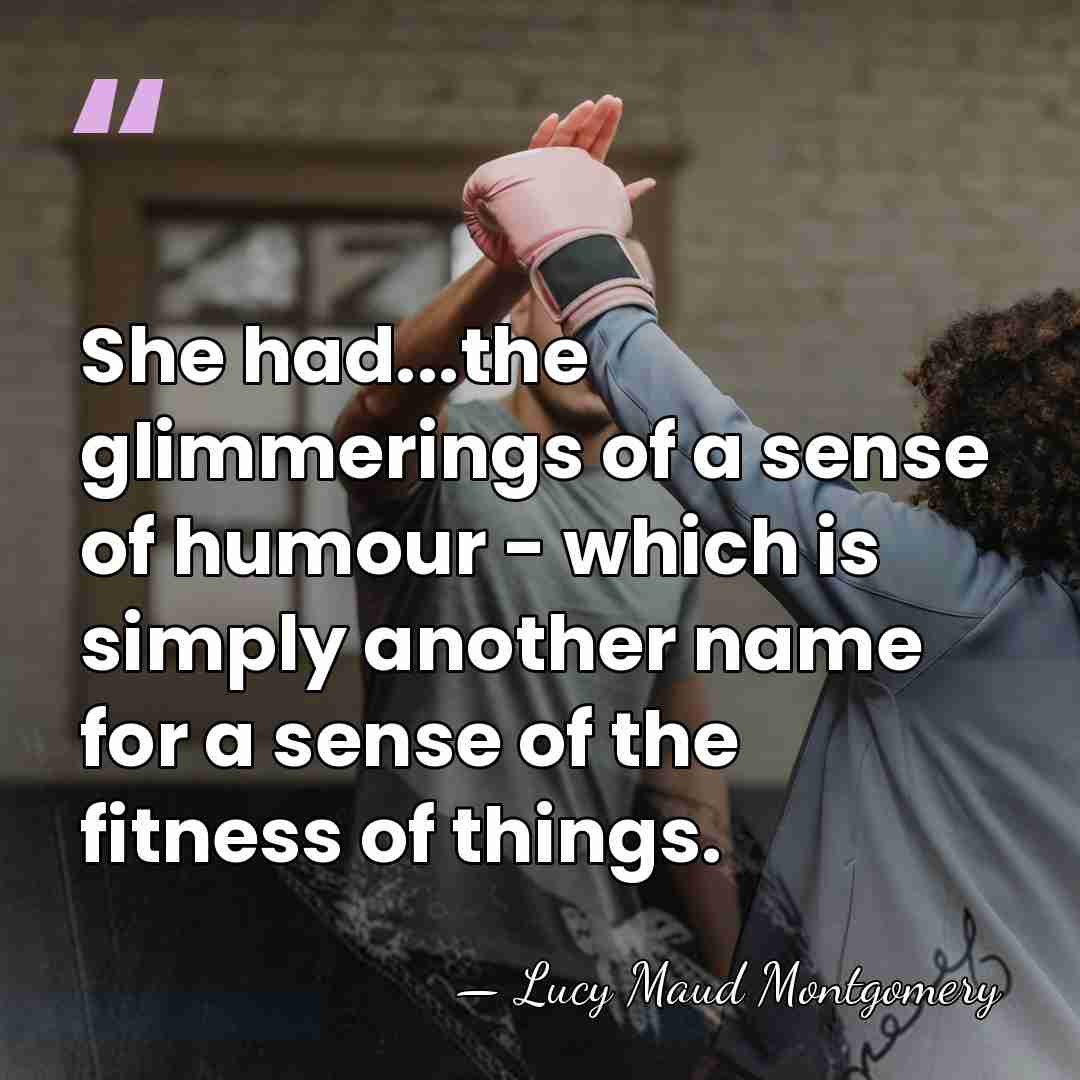 She had...the glimmerings of a sense of humour - which is simply&hellip; - Lucy Maud Montgomery