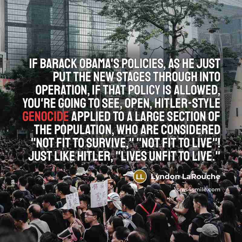 “If Barack Obama's policies, as he just put the new…” quote by Lyndon LaRouche