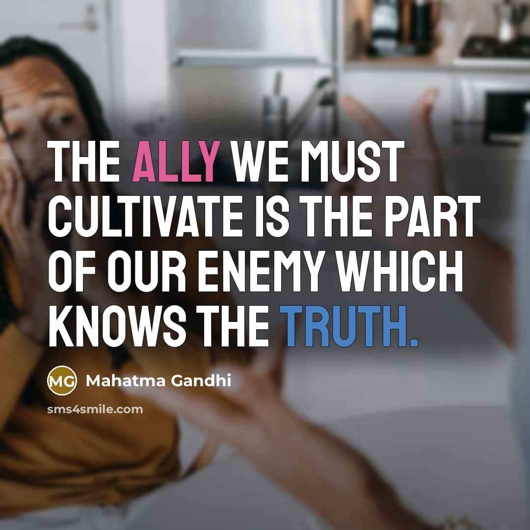 “The ally we must cultivate is the part of our…” quote by Mahatma Gandhi
