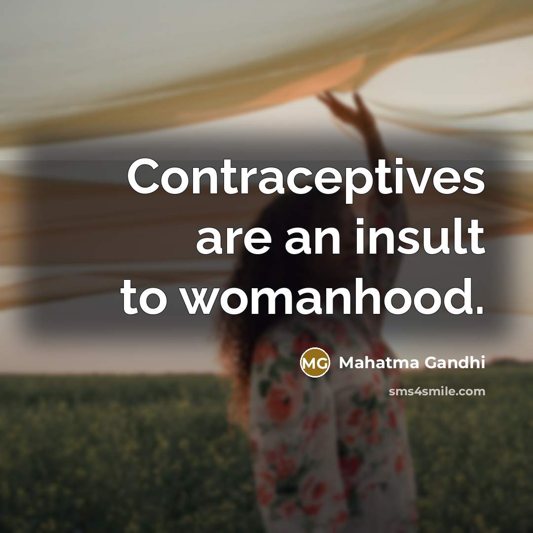 “Contraceptives are an insult to womanhood.…” quote by Mahatma Gandhi