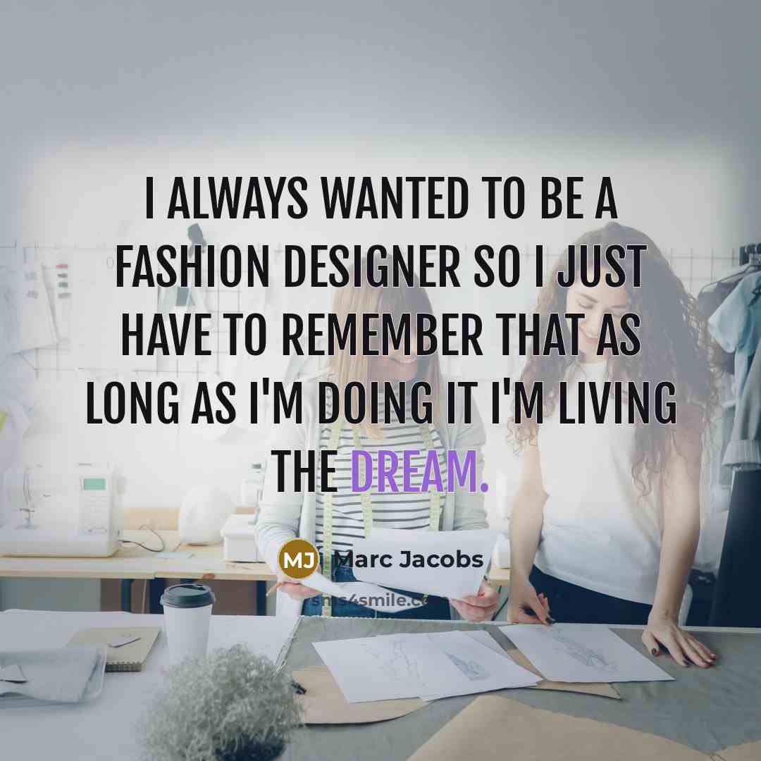 “I always wanted to be a fashion designer so I…” quote by Marc Jacobs