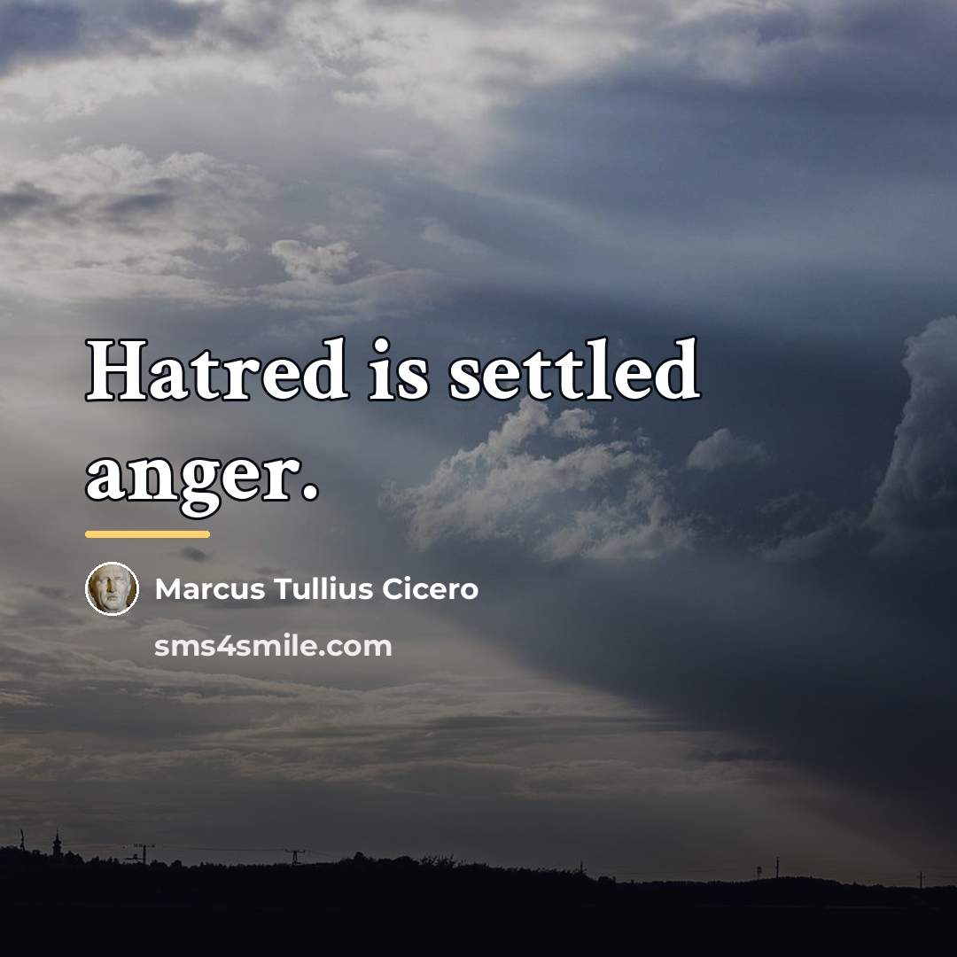 “Hatred is settled anger.…” quote by Marcus Tullius Cicero