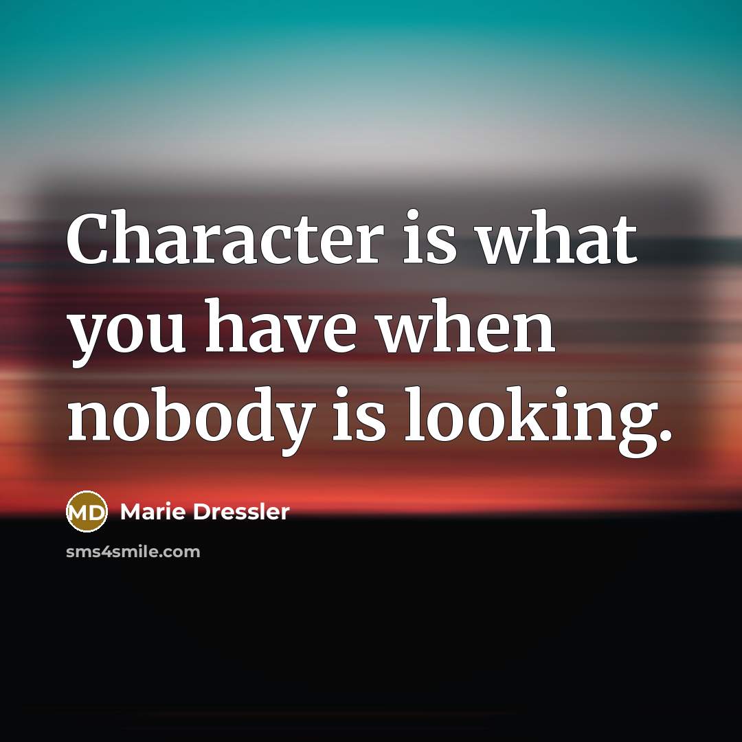 “Character is what you have when nobody is looking.…” quote by Marie Dressler
