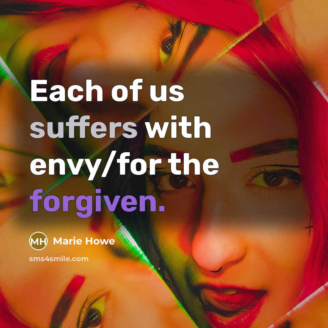 “Each of us suffers with envy/for the forgiven.…” quote by Marie Howe