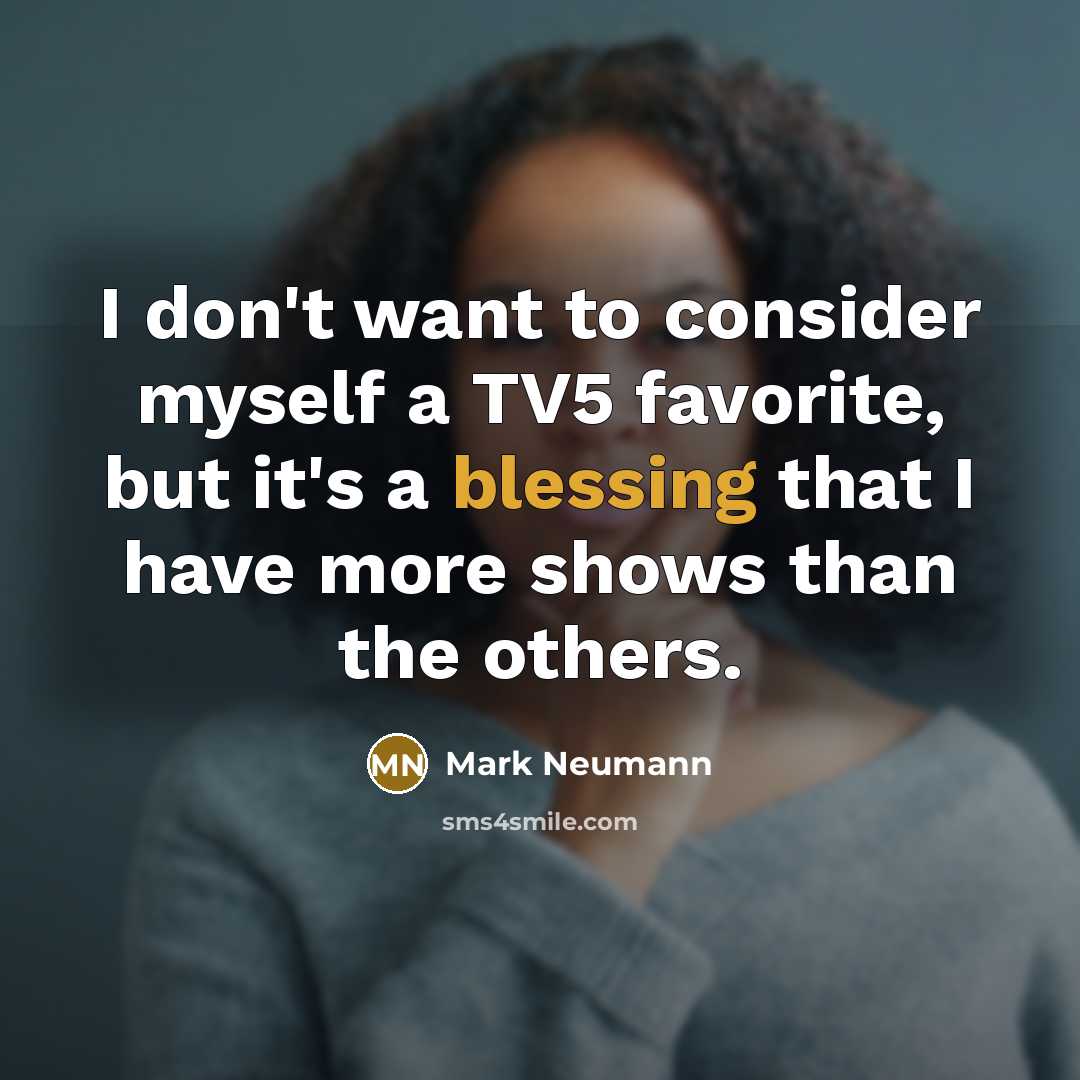 “I don't want to consider myself a TV5 favorite, but…” quote by Mark Neumann