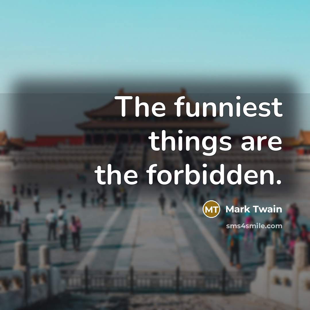 “The funniest things are the forbidden.…” quote by Mark Twain