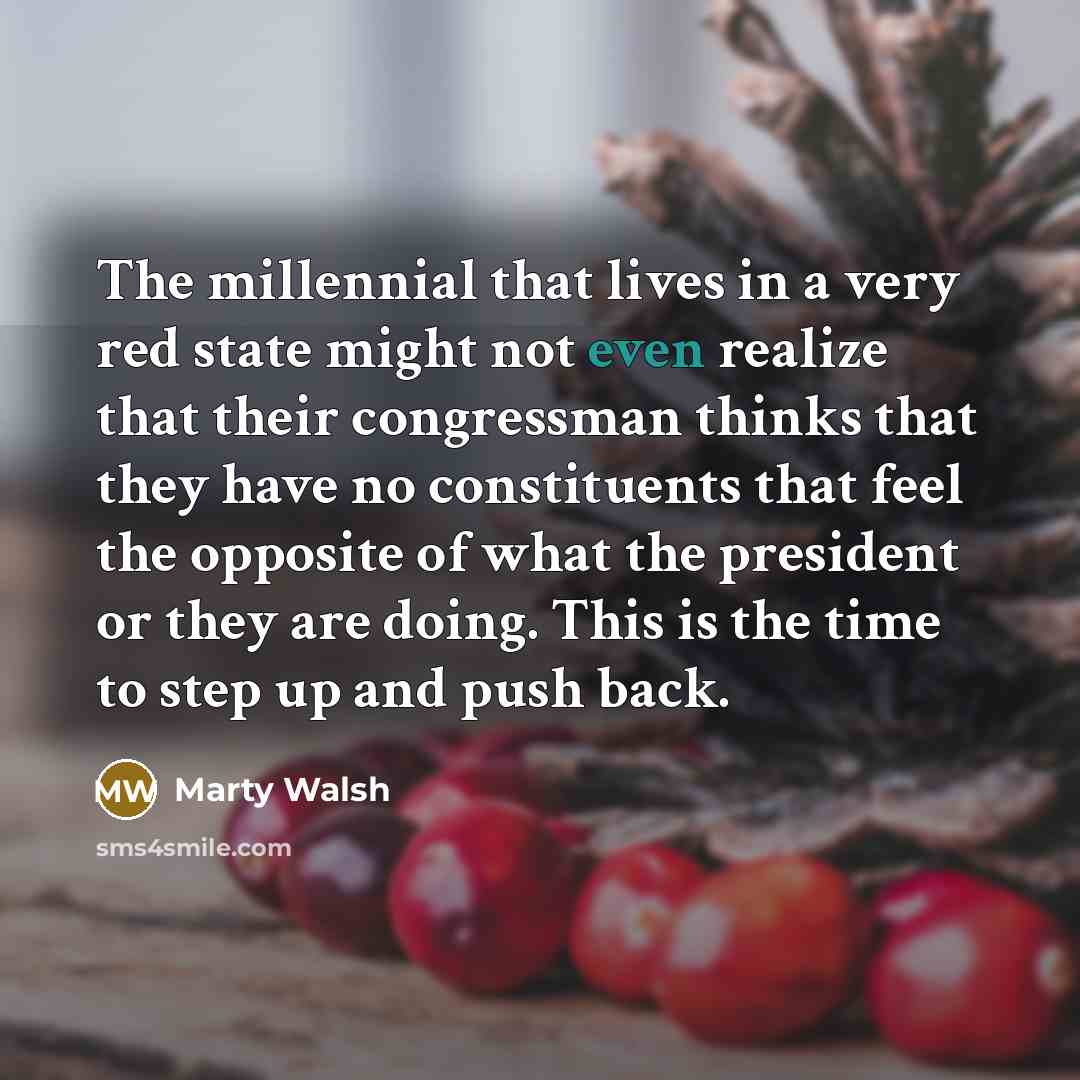 “The millennial that lives in a very red state might…” quote by Marty Walsh