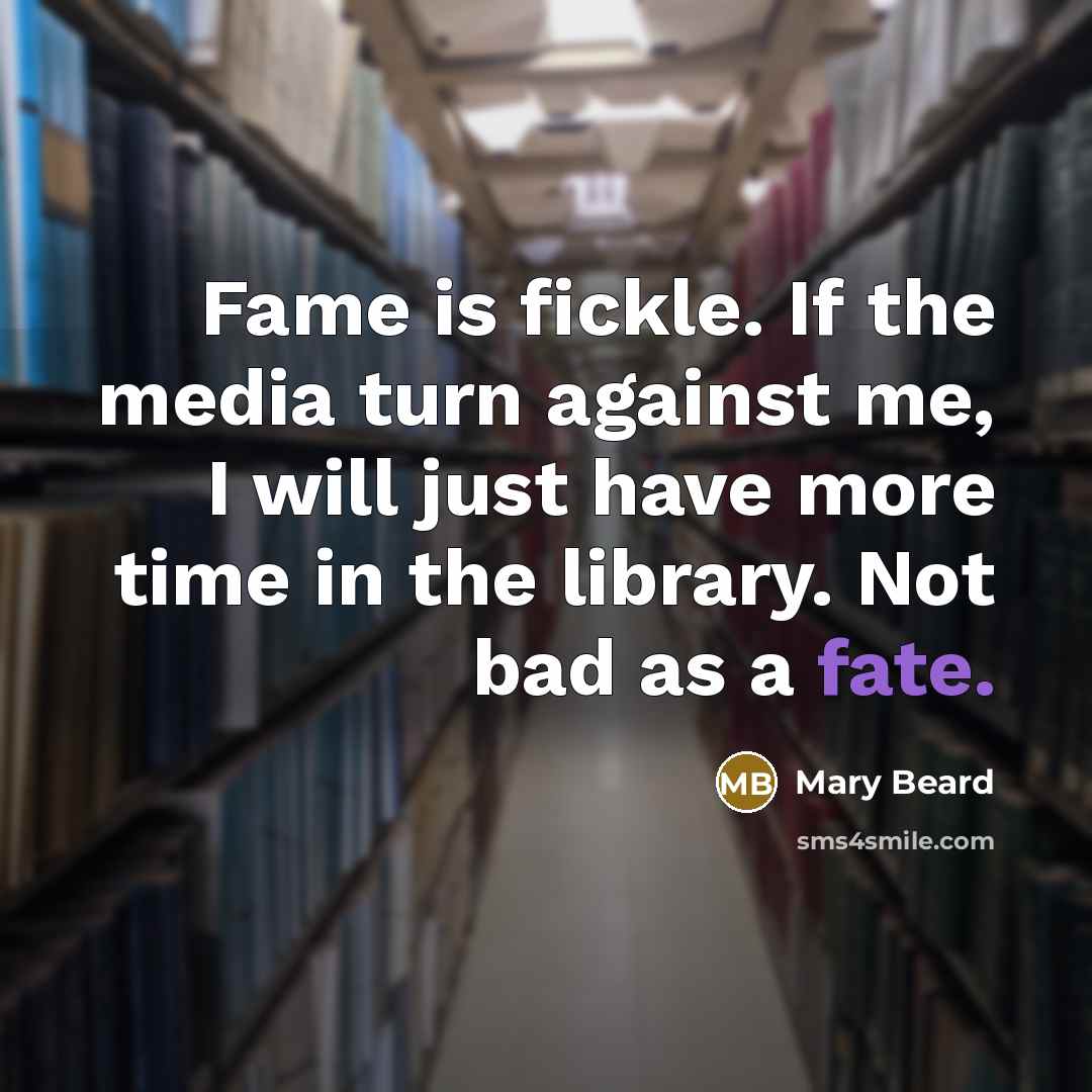 “Fame is fickle. If the media turn against me, I…” quote by Mary Beard