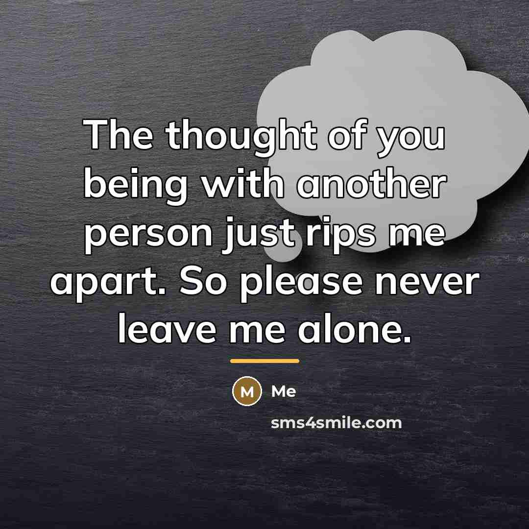 “The thought of you being with another person just rips…” quote by Me