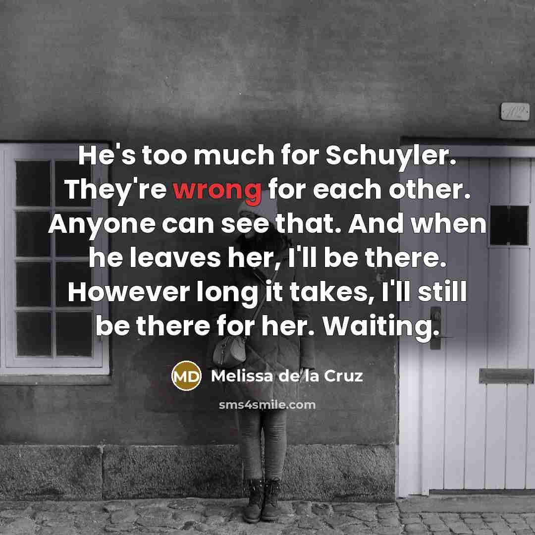 “He's too much for Schuyler. They're wrong for each other.…” quote by Melissa de la Cruz