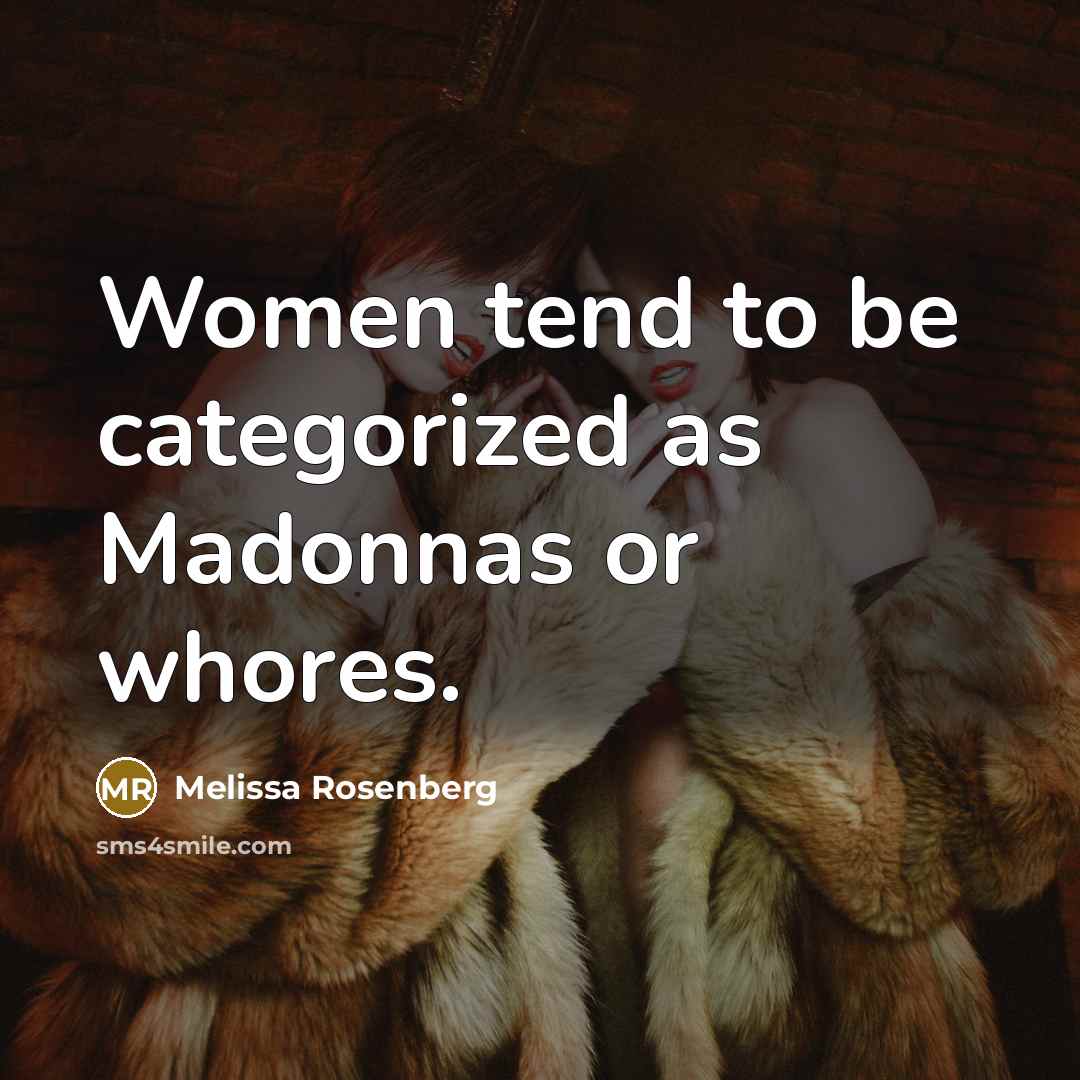“Women tend to be categorized as Madonnas or whores.” quote by Melissa Rosenberg
