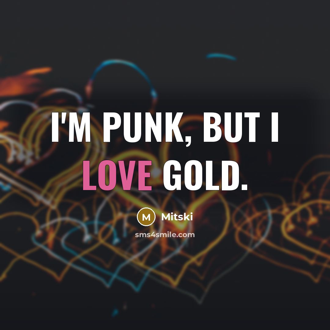“I'm punk, but I love gold.…” quote by Mitski