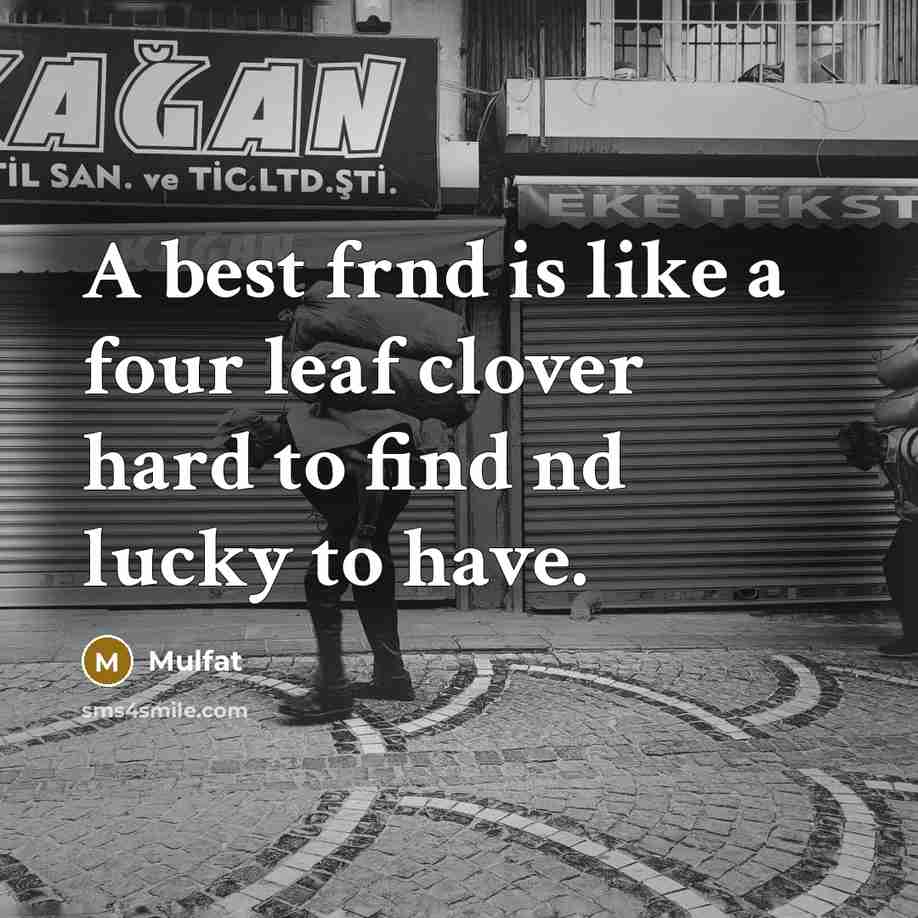 “A best frnd is like a four leaf clover hard…” quote by Mulfat