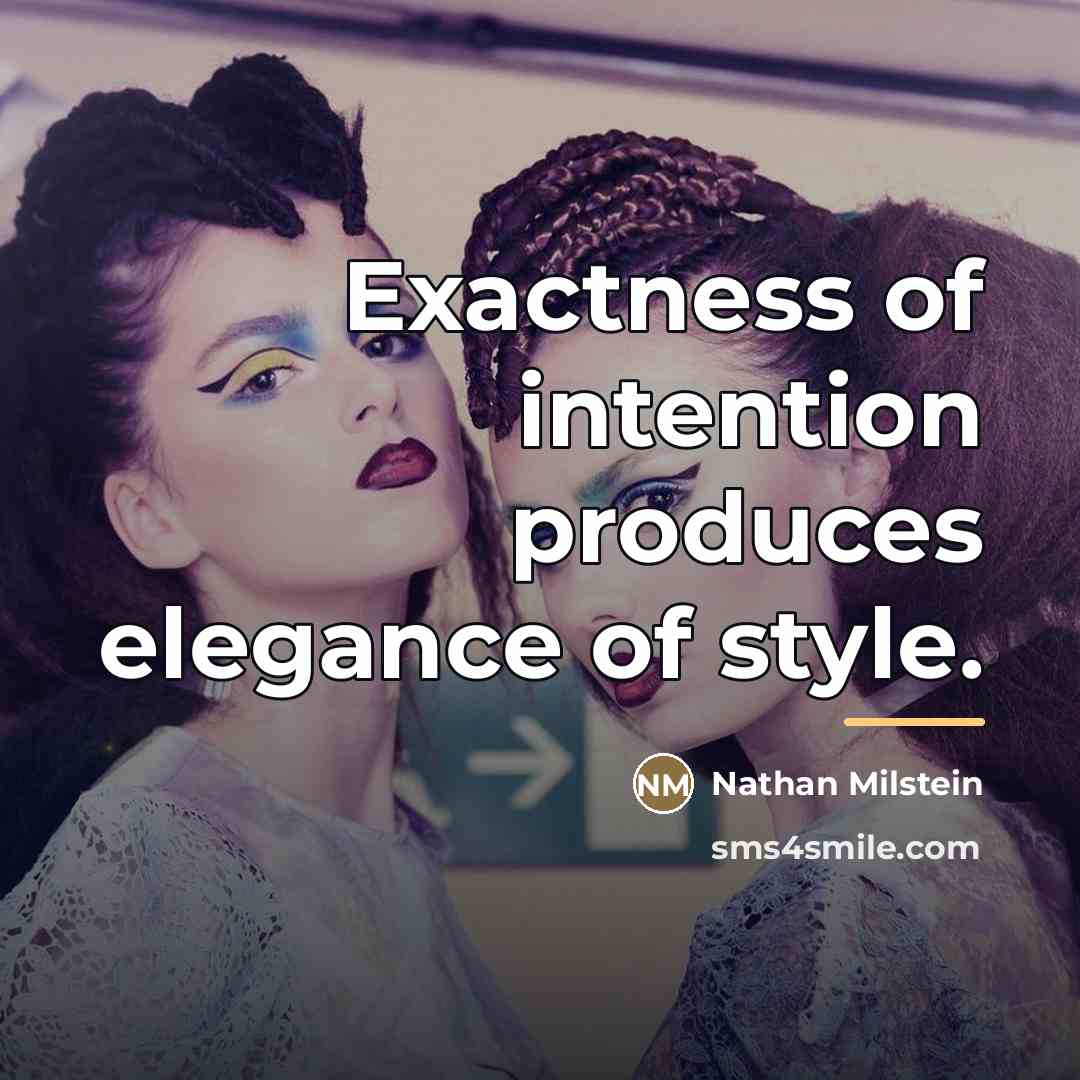 “Exactness of intention produces elegance of style.…” quote by Nathan Milstein