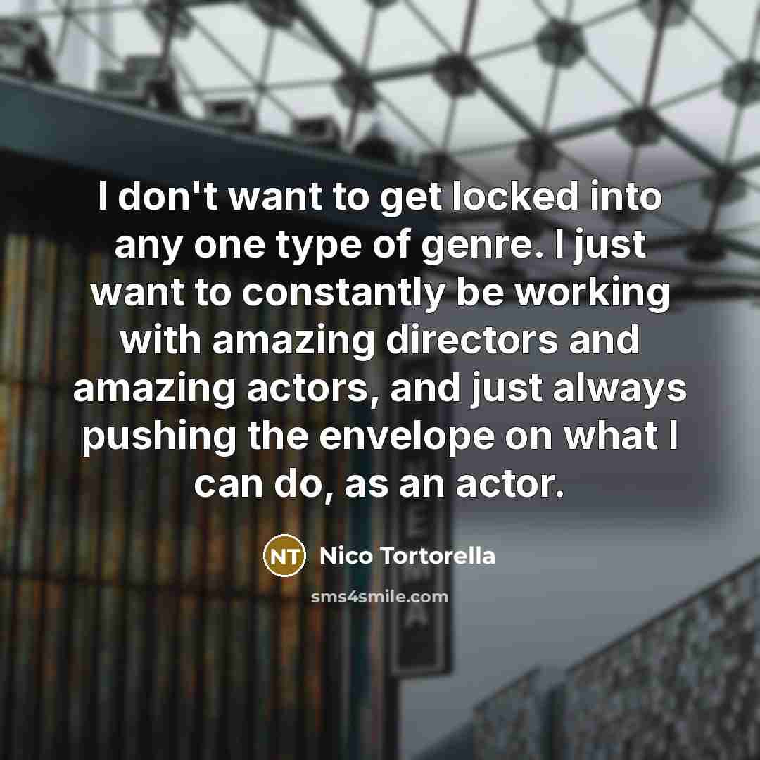 “I don't want to get locked into any one type…” quote by Nico Tortorella