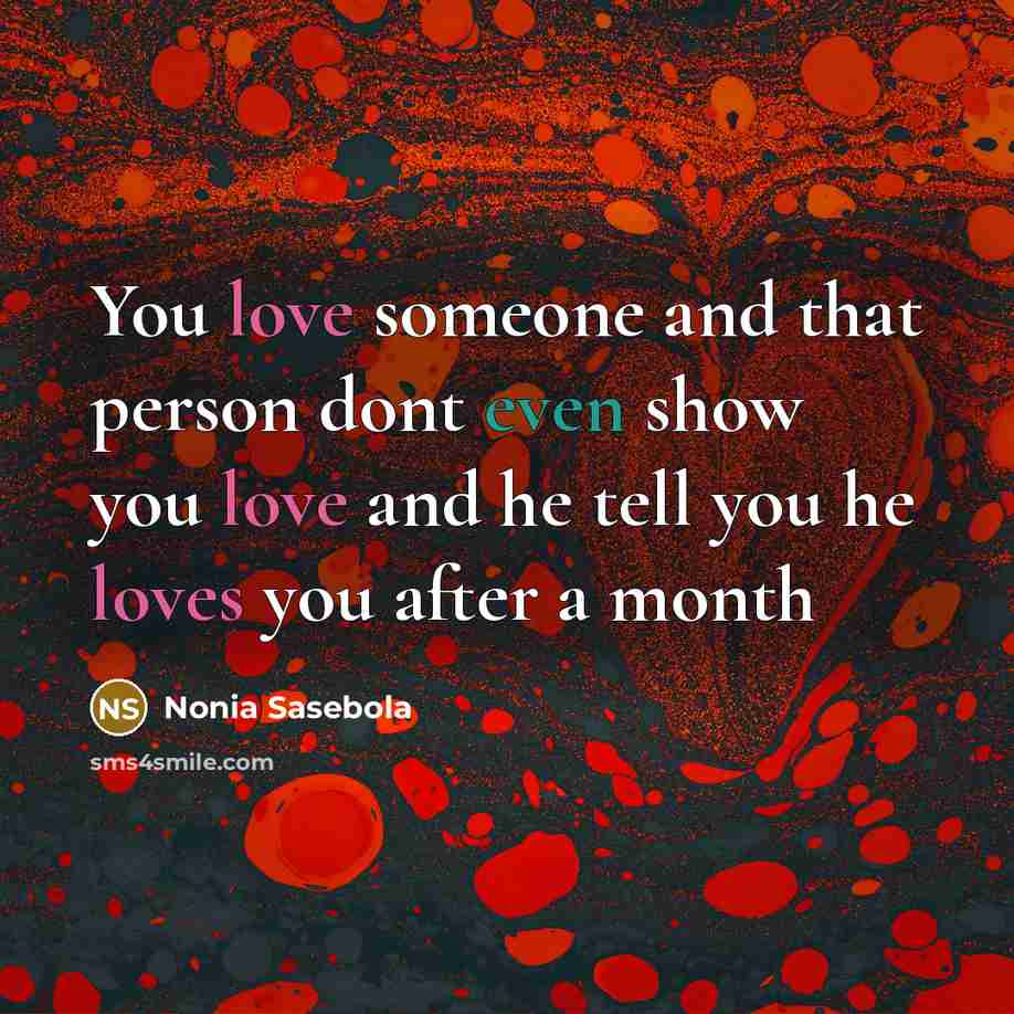 “You love someone and that person dont even show you love and he tell you he loves you after a month” quote by Nonia Sasebola