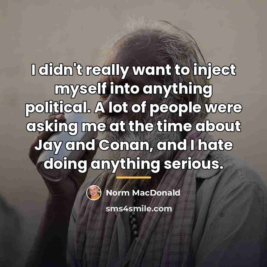 “I didn't really want to inject myself into anything political.…” quote by Norm MacDonald