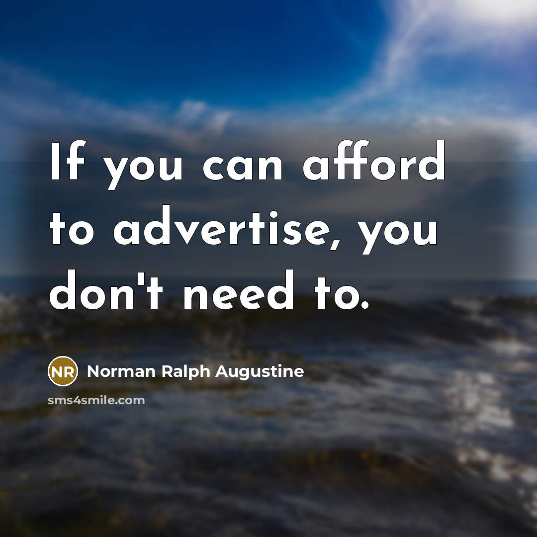 “If you can afford to advertise, you don't need to.” quote by Norman Ralph Augustine