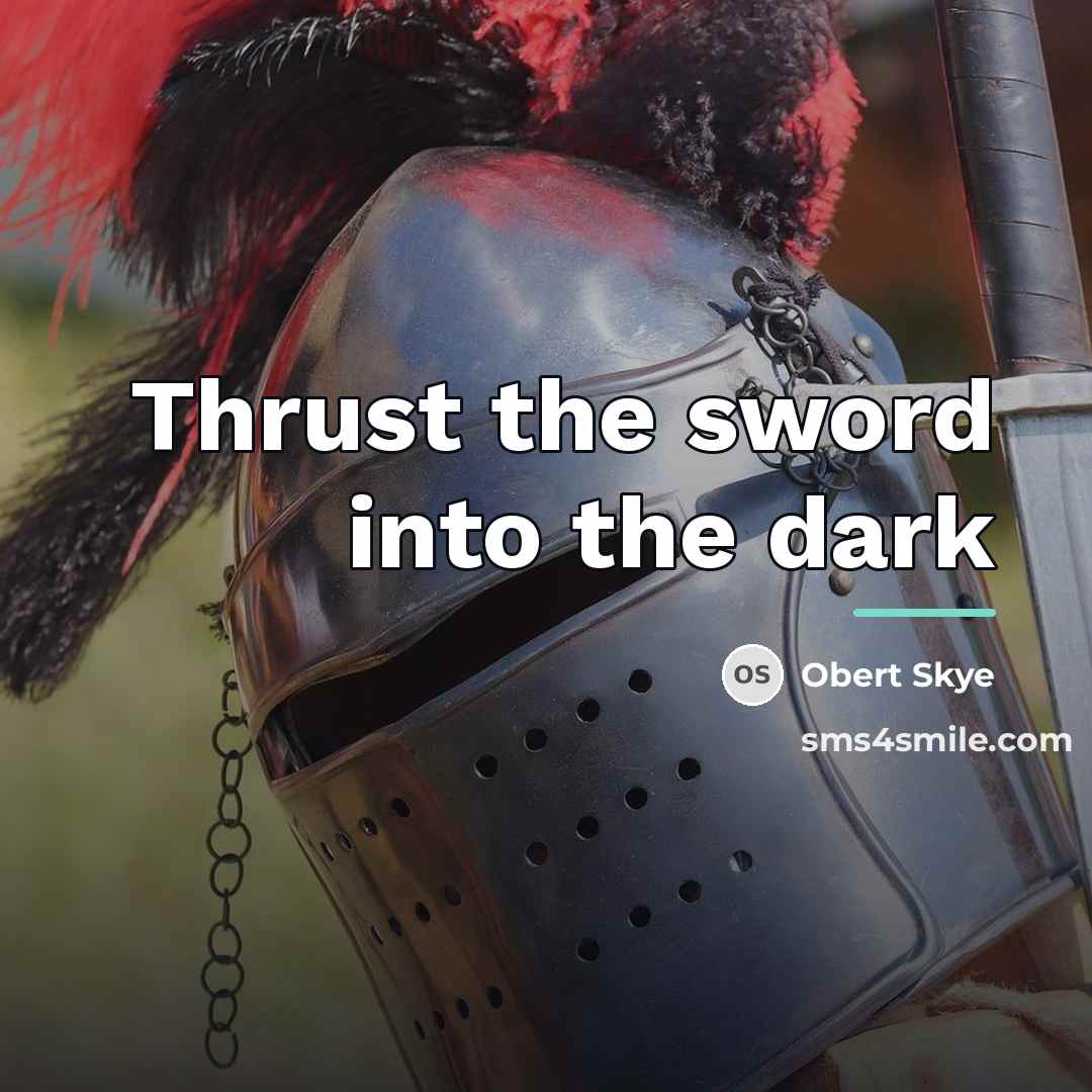 “Thrust the sword into the dark…” quote by Obert Skye