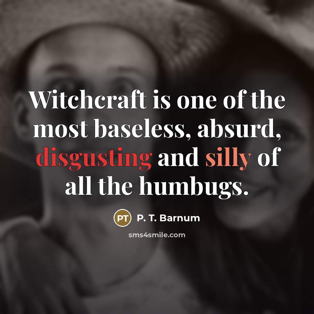 “Witchcraft is one of the most baseless, absurd, disgusting and…” quote by P. T. Barnum
