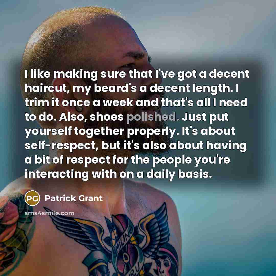 “I like making sure that I've got a decent haircut,…” quote by Patrick Grant