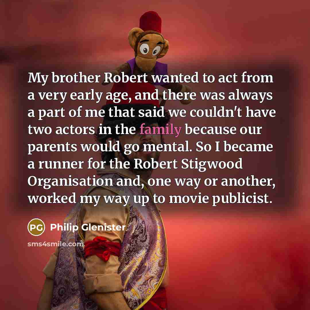 “My brother Robert wanted to act from a very early…” quote by Philip Glenister