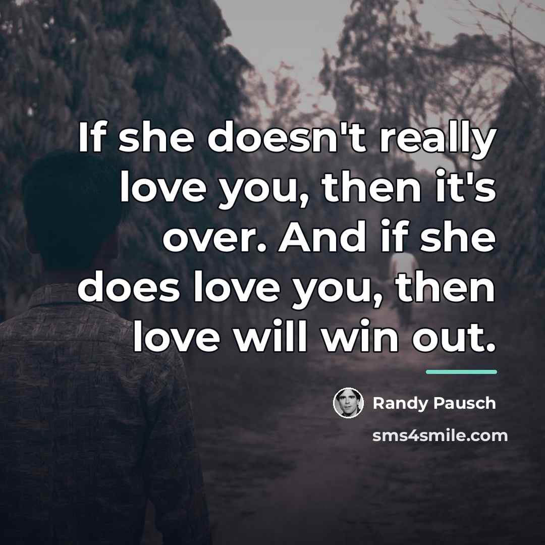“If she doesn't really love you, then it's over. And…” quote by Randy Pausch