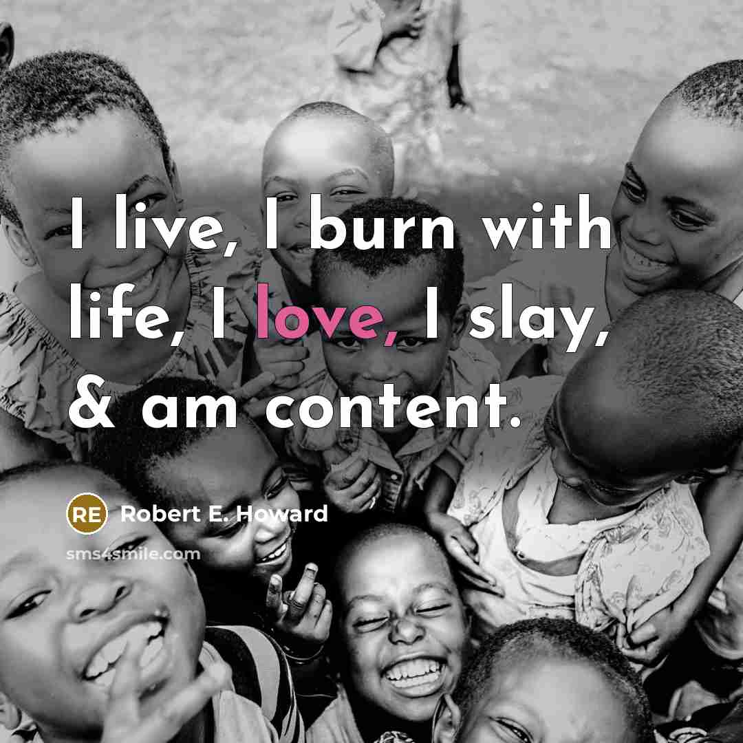 “I live, I burn with life, I love, I slay,…” quote by Robert E. Howard