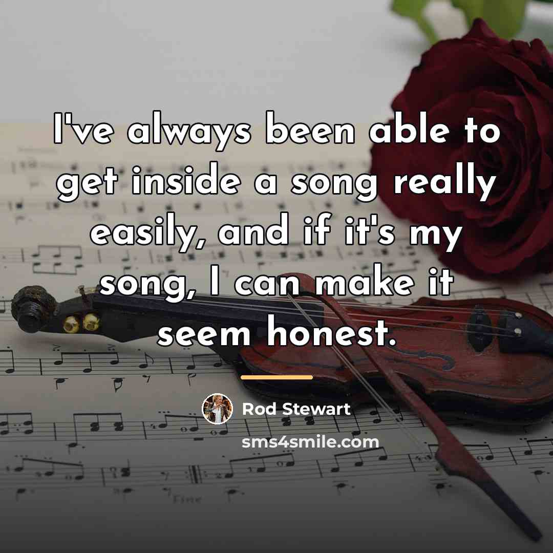 “I've always been able to get inside a song really…” quote by Rod Stewart