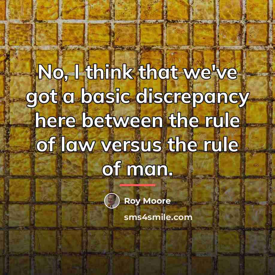“No, I think that we've got a basic discrepancy here…” quote by Roy Moore