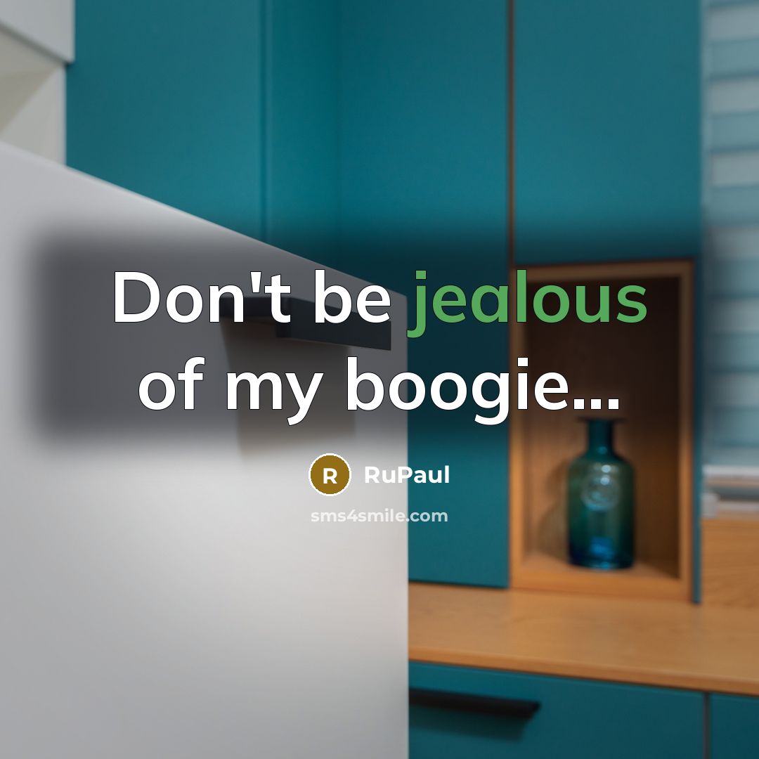 “Don't be jealous of my boogie...…” quote by RuPaul