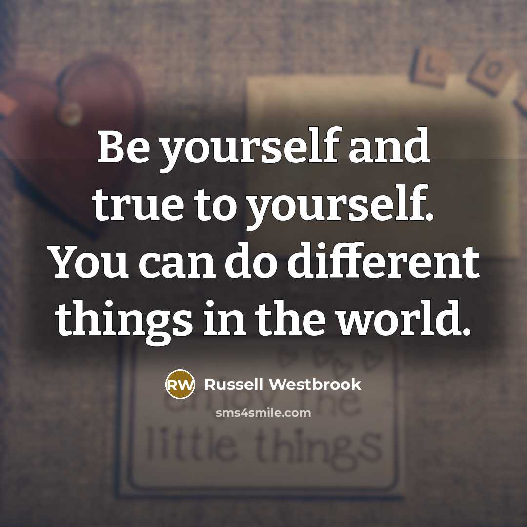“Be yourself and true to yourself. You can do different…” quote by Russell Westbrook