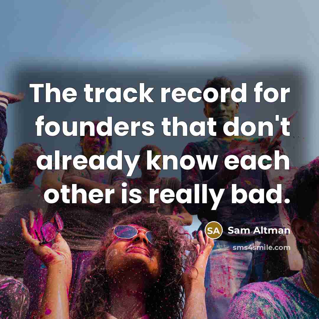 “The track record for founders that don't already know each…” quote by Sam Altman