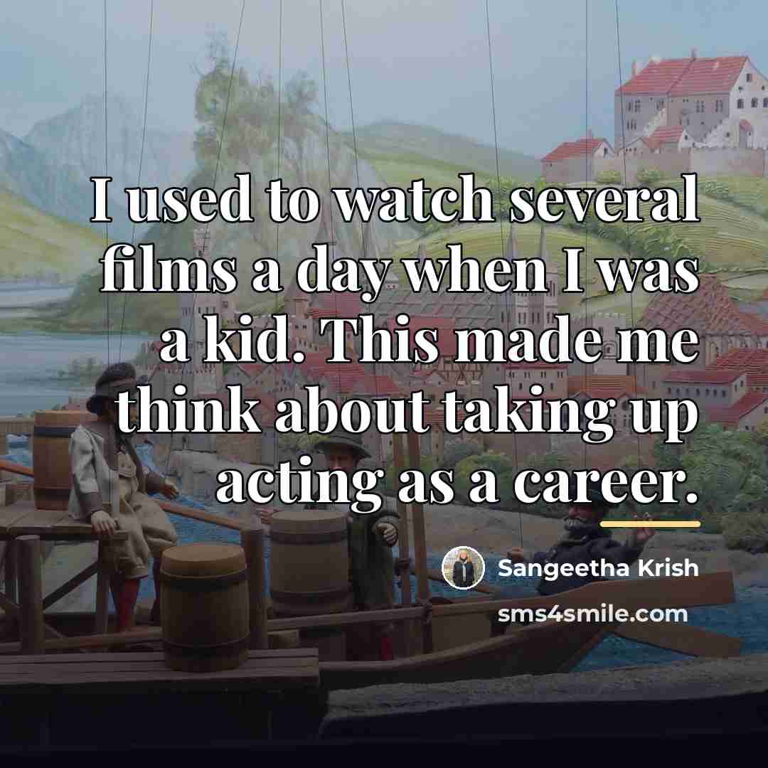 “I used to watch several films a day when I…” quote by Sangeetha Krish
