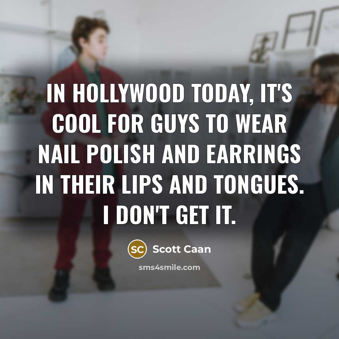 “In Hollywood today, it's cool for guys to wear nail…” quote by Scott Caan