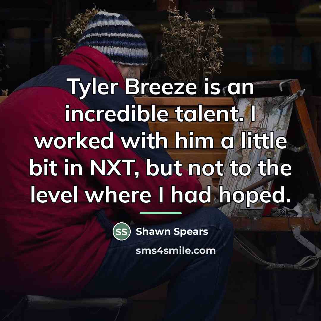 “Tyler Breeze is an incredible talent. I worked with him…” quote by Shawn Spears