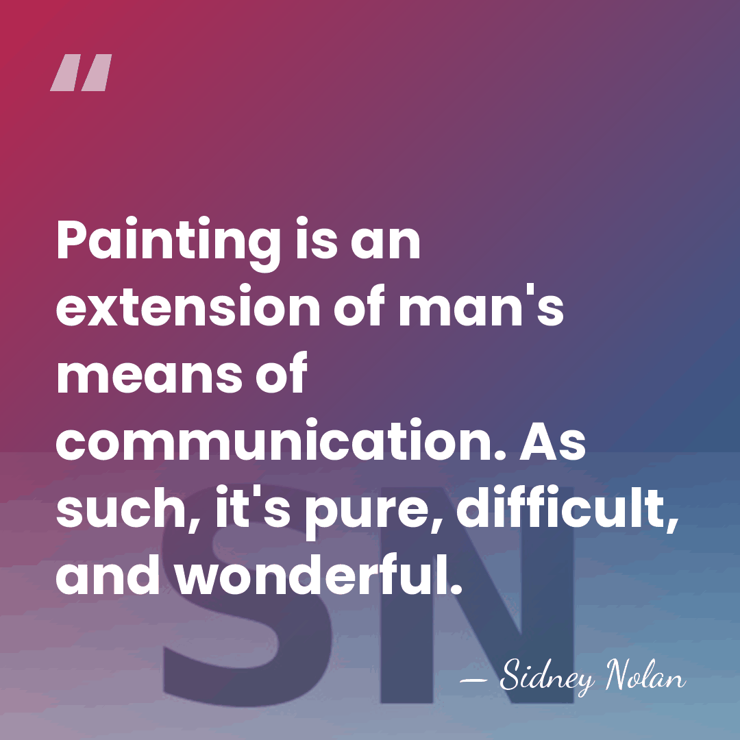 Painting is an extension of man's means of communication. As such, it's&hellip; - Sidney Nolan