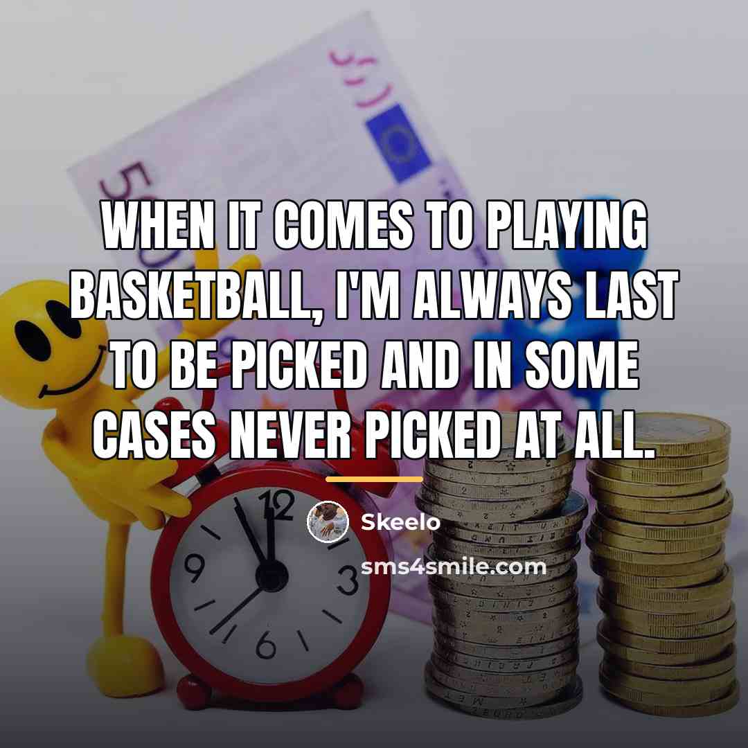 “When it comes to playing basketball, I'm always last to…” quote by Skeelo