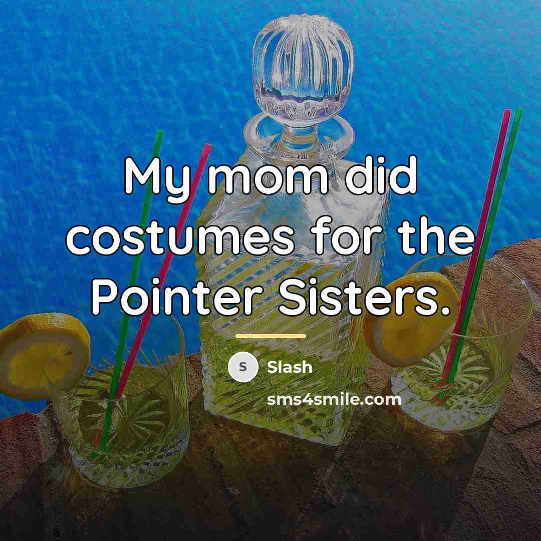 “My mom did costumes for the Pointer Sisters.…” quote by Slash