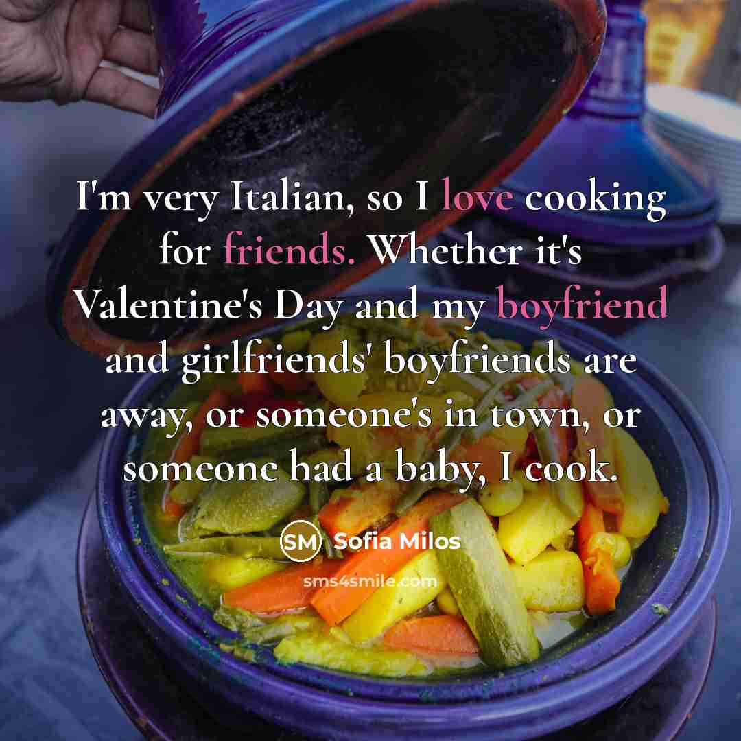“I'm very Italian, so I love cooking for friends. Whether…” quote by Sofia Milos