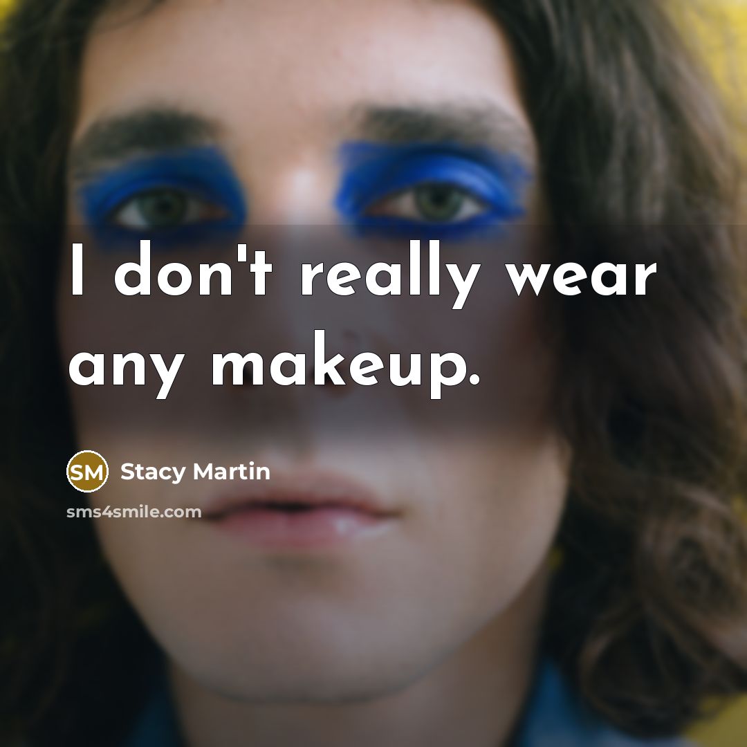 “I don't really wear any makeup.…” quote by Stacy Martin