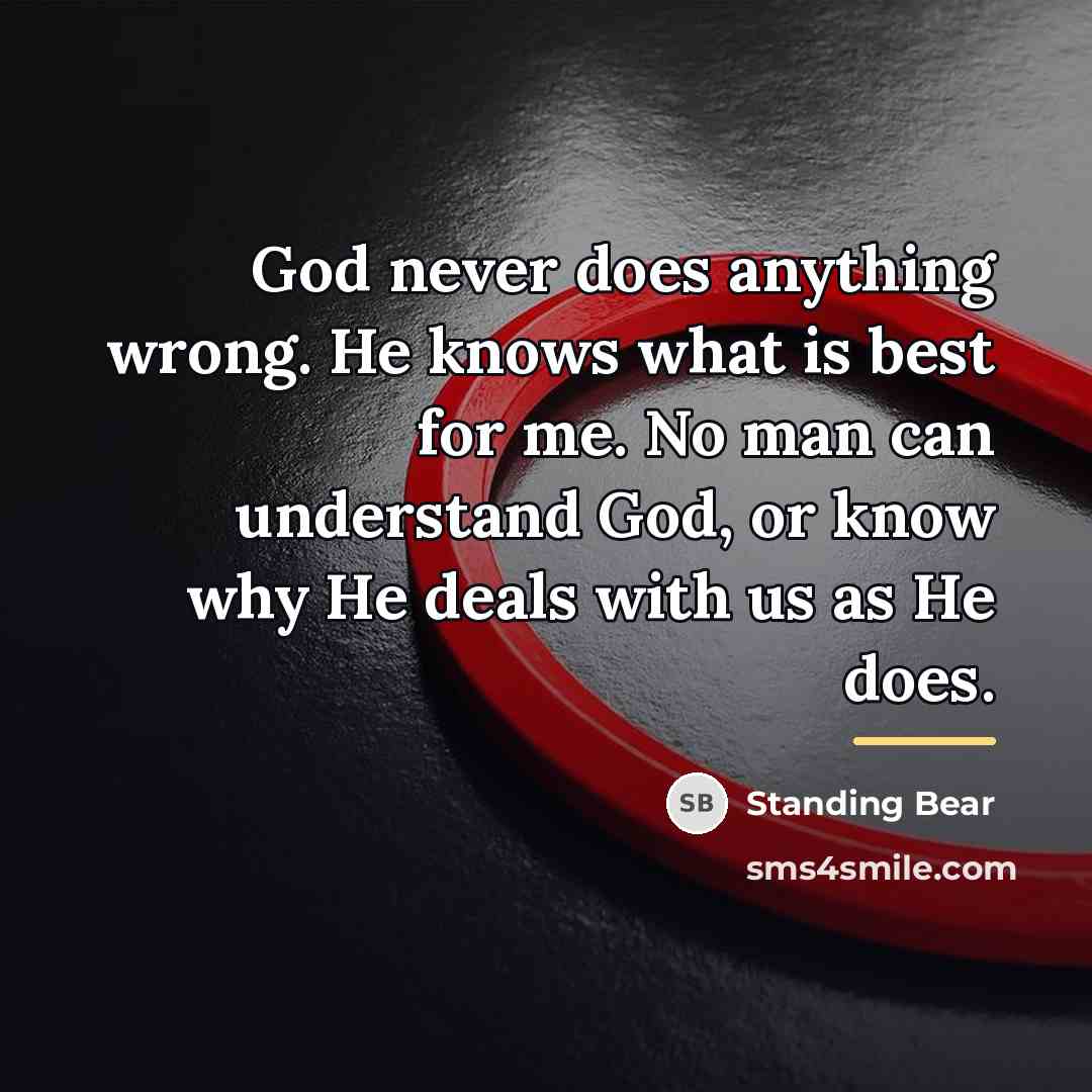 “God never does anything wrong. He knows what is best…” quote by Standing Bear