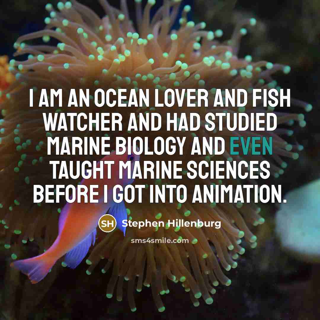 “I am an ocean lover and fish watcher and had…” quote by Stephen Hillenburg
